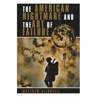 "The American Nightmare and the Art of Failure: Life with Ptsd" - "" ("Altobelli Matthew")