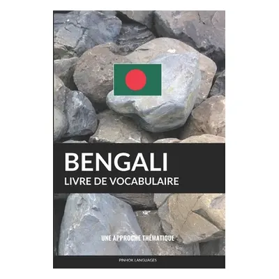 "Livre de vocabulaire bengali: Une approche thmatique" - "" ("Languages Pinhok")