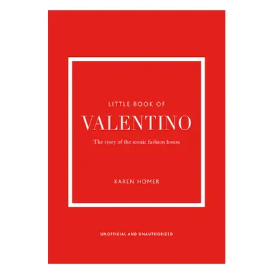 "The Little Book of Valentino: The Story of the Iconic Fashion House" - "" ("Homer Karen")