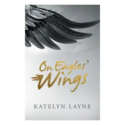 "On Eagles' Wings" - "" ("Layne Katelyn")