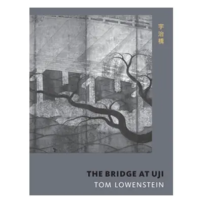 The Bridge at Uji (Lowenstein Tom)