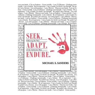 "Seek. Adapt. Endure.: Following the Way of The World's Most Authentic Man" - "" ("Sanders Micha