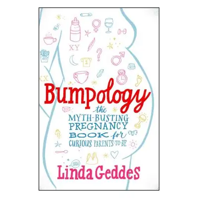 "Bumpology: The Myth-Busting Pregnancy Book for Curious Parents-To-Be" - "" ("Geddes Linda")