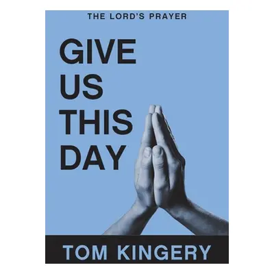 "Give Us This Day: The Lord's Prayer" - "" ("Kingery Tom")