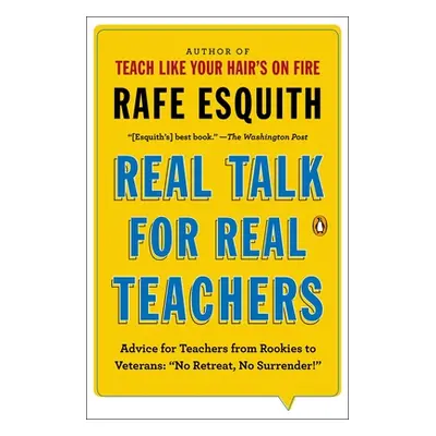 "Real Talk for Real Teachers: Advice for Teachers from Rookies to Veterans: No Retreat, No Surre