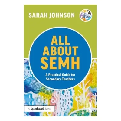 "All about Semh: A Practical Guide for Secondary Teachers" - "" ("Johnson Sarah")