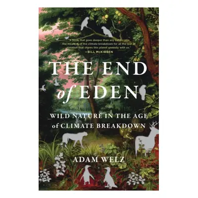 "End of Eden" - "Wild Nature in the Age of Climate Breakdown" ("Adam Welz Welz")