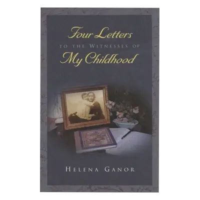 "Four Letters to the Witnesses of My Childhood" - "" ("Ganor Helena")