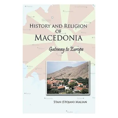 "History and Religion of Macedonia: Gateway to Europe" - "" ("Malian Stan (Stojan)")