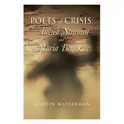 "Poets of Crisis: August Stramm and Maria Berl-Lee" - "" ("Wasserman Martin")