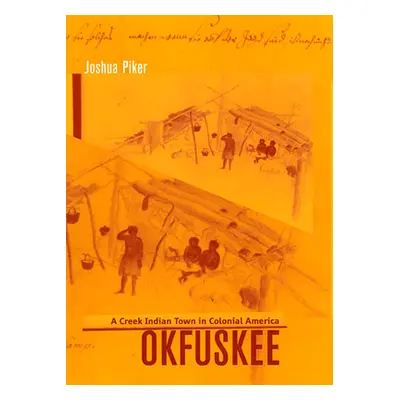 "Okfuskee: A Creek Indian Town in Colonial America" - "" ("Piker Joshua Aaron")