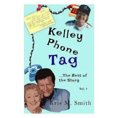 "Kelley Phone Tag: The Rest of the Story" - "" ("Smith Kris M.")