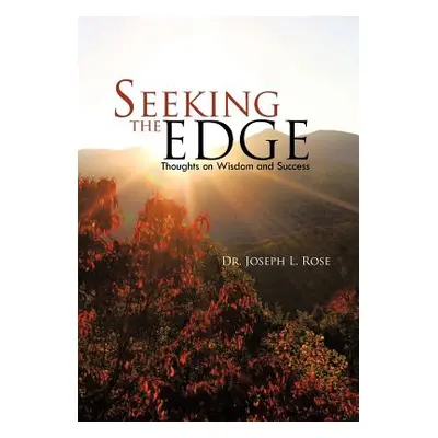 "Seeking the Edge: Thoughts on Wisdom and Success" - "" ("Rose Joseph L.")