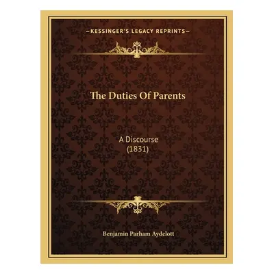 "The Duties Of Parents: A Discourse (1831)" - "" ("Aydelott Benjamin Parham")