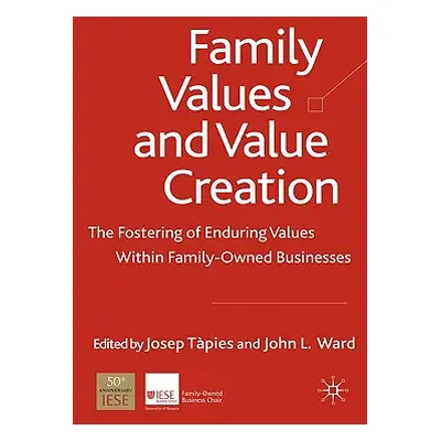 "Family Values and Value Creation: The Fostering of Enduring Values Within Family-Owned Business