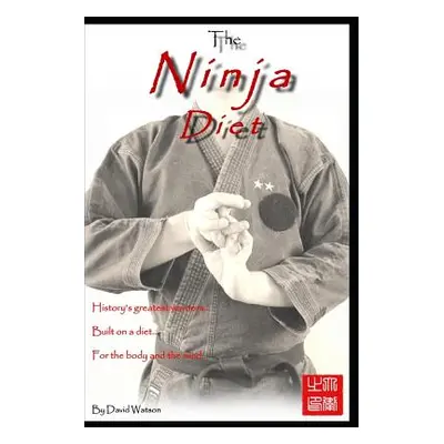 "The Ninja Diet: History's Greatest Warriors, Built on a Diet, for the Body and the Mind - Ketog