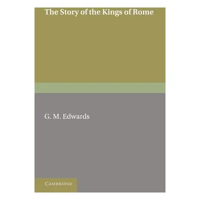 "The Story of the Kings of Rome: Adapted from Livy, with Notes and Vocabulary" - "" ("Edwards G.