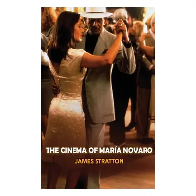 "The Cinema of Maria Novaro (hardback)" - "" ("Stratton James")