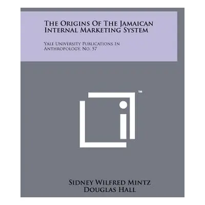 "The Origins Of The Jamaican Internal Marketing System: Yale University Publications In Anthropo