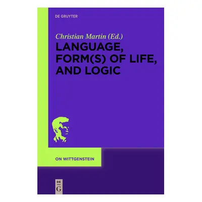 "Language, Form(s) of Life, and Logic: Investigations After Wittgenstein" - "" ("Martin Christia