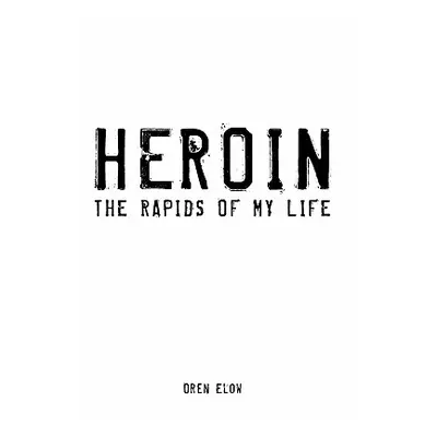 "Heroin: The Rapids of My Life" - "" ("Elow Oren")