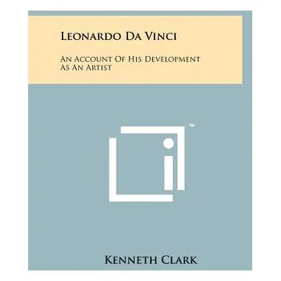 "Leonardo Da Vinci: An Account Of His Development As An Artist" - "" ("Clark Kenneth")