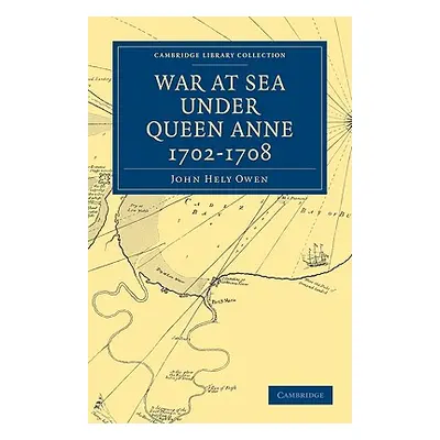 "War at Sea Under Queen Anne 1702-1708" - "" ("Owen John Hely")