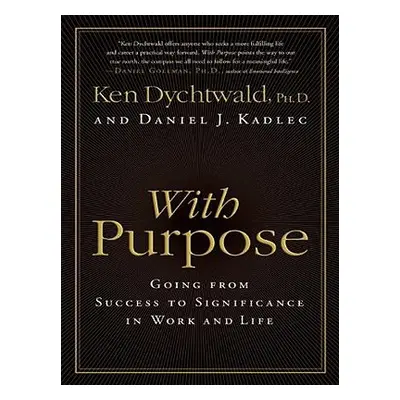 "With Purpose: Going from Success to Significance in Work and Life" - "" ("Dychtwald Ken")