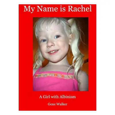 "My Name is Rachel: A Girl with Albinism" - "" ("Walker Gene")