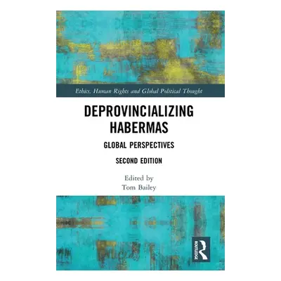 "Deprovincializing Habermas: Global Perspectives" - "" ("Bailey Tom")