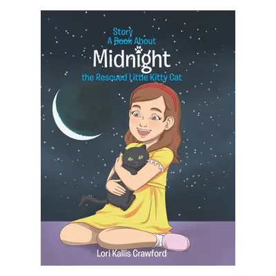 "A Book/Story About Midnight the Rescued Little Kitty Cat" - "" ("Crawford Lori Kallis")