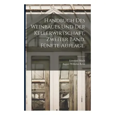 "Handbuch des Weinbaues und der Kellerwirtschaft, Zweiter Band. Fnfte Auflage." - "" ("August Wi