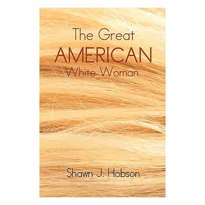 "The Great American White Woman" - "" ("Hobson Shawn J.")