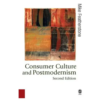 "Consumer Culture and Postmodernism" - "" ("Featherstone Mike")