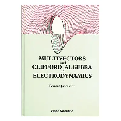 "Multivectors and Clifford Algebra in Electrodynamics" - "" ("Jancewicz Bernard")