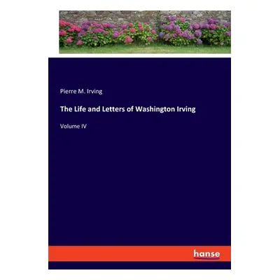 "The Life and Letters of Washington Irving: Volume IV" - "" ("Irving Pierre M.")