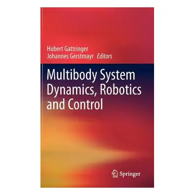 "Multibody System Dynamics, Robotics and Control" - "" ("Gattringer Hubert")