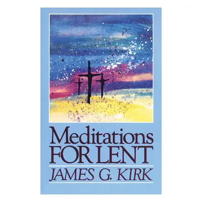 "Meditations for Lent" - "" ("Kirk James G.")