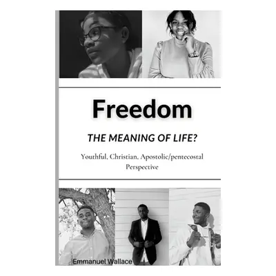 "Freedom: The meaning of life?" - "" ("Wallace Emmanuel")