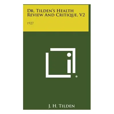 "Dr. Tilden's Health Review and Critique, V2: 1927" - "" ("Tilden J. H.")