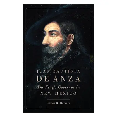 "Juan Bautista de Anza: The King's Governor in New Mexico" - "" ("Herrera Carlos")