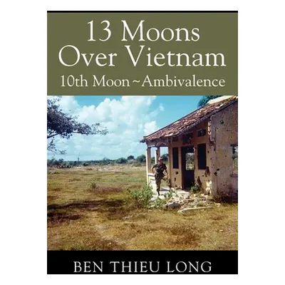 "13 Moons Over Vietnam: 10th Moon Ambivalence" - "" ("Long Ben Thieu")