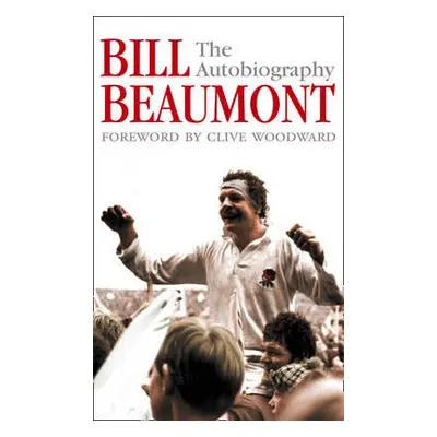 "Bill Beaumont: The Autobiography" - "" ("Beaumont Bill")