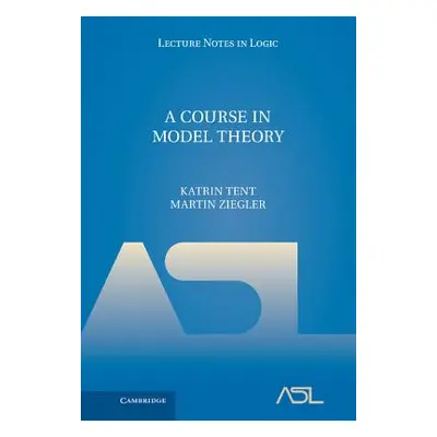 "A Course in Model Theory" - "" ("Tent Katrin")