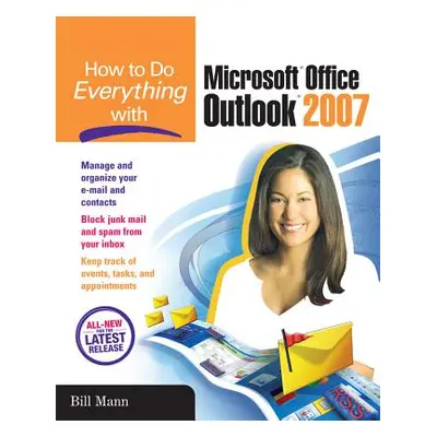 "How to Do Everything with Microsoft Office Outlook 2007" - "" ("Mann Bill")