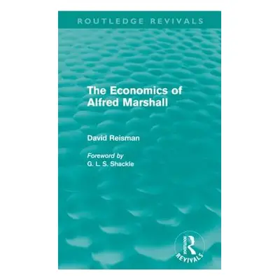 "The Economics of Alfred Marshall (Routledge Revivals)" - "" ("Reisman David")