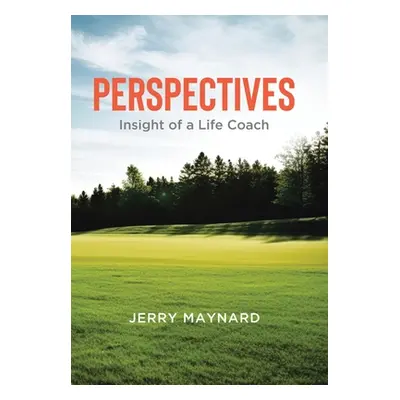 "Perspectives: Insight of a Life Coach" - "" ("Maynard Jerry")