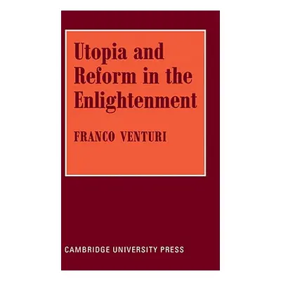 "Utopia and Reform in the Enlightenment" - "" ("Venturi Franco")