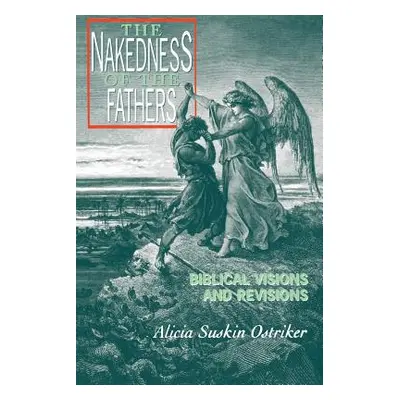 "The Nakedness of the Fathers: Biblical Visions and Revisions" - "" ("Ostriker Alicia Suskin")