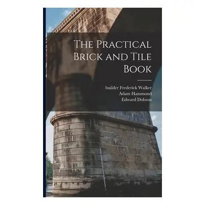 "The Practical Brick and Tile Book" - "" ("Dobson Edward")